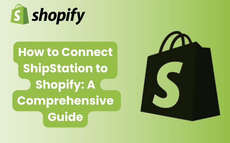 How to Connect ShipStation to Shopify: A Comprehensive Guide