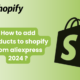 how to add products to shopify from aliexpress