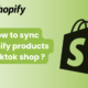how to sync shopify products to tiktok shop