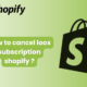 how to cancel loox subscription shopify