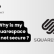 why is my squarespace site not secure
