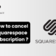 How to cancel squarespace subscription ?