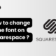 How to change the font on squarespace ?